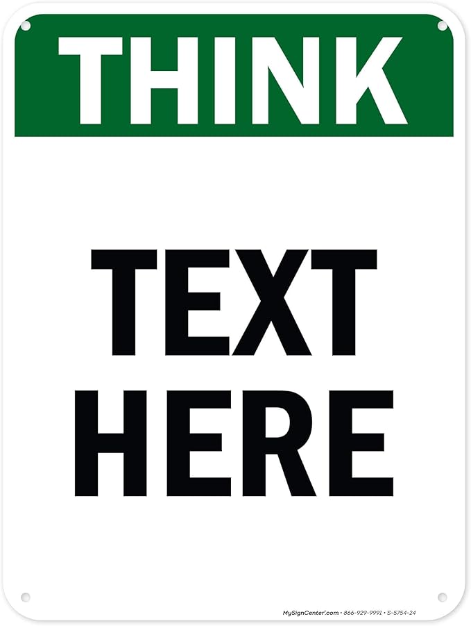 Custom Think Sign, OSHA Sign, 18x24 Inches, 55 mil thick HDPE (high density polyethylene), Made in USA by My Sign Center