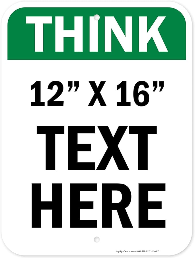 Custom Think Sign, OSHA Sign, 12x16 Inches, Post Holes, Rust Free .040 Aluminum, Fade Resistant, Indoor/Outdoor Use, Made in USA by My Sign Center
