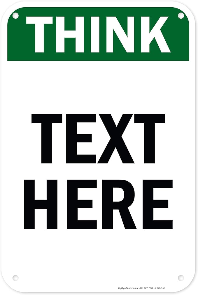Custom Think Sign, OSHA Sign, 12x18 Inches, 55 mil thick HDPE (high density polyethylene), Made in USA by My Sign Center