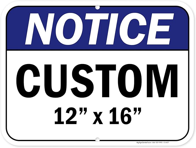 Custom Notice Sign, Ansi Sign, Osha Compliant, 12x16 Inches, Post Holes, Rust Free .040 Aluminum, Fade Resistant, Indoor/Outdoor Use, Made in USA by My Sign Center
