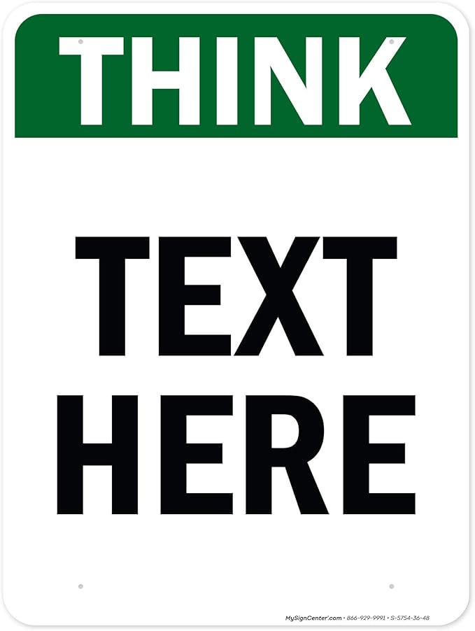 Custom Think Sign, OSHA Sign, 36x48 Inches, Rust Free DiBound, Fade Resistant, Made in USA by My Sign Center