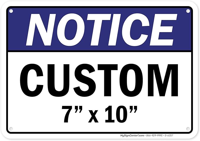 Custom Notice Sign, Ansi Sign, Osha Compliant, 7x10 Inches, Rust Free .040 Aluminum, Fade Resistant, Made in USA by My Sign Center