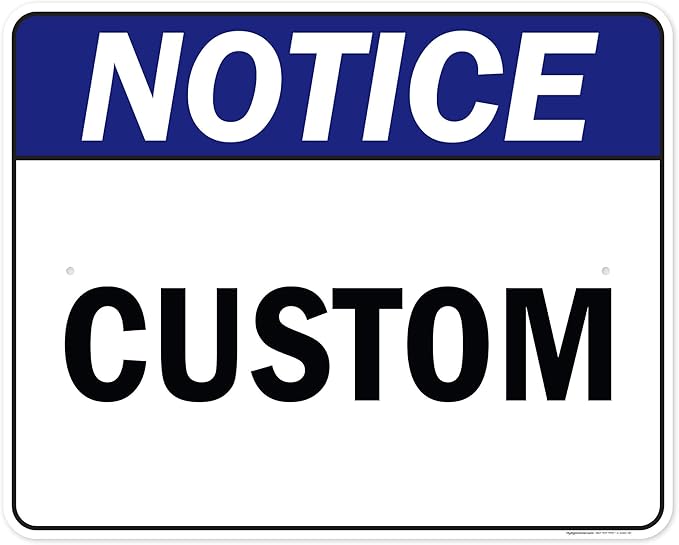 Custom Notice Sign, Ansi Sign, Osha Compliant, 24x30 Inches, Rust Free .063 Aluminum, Fade Resistant, Made in USA by My Sign Center