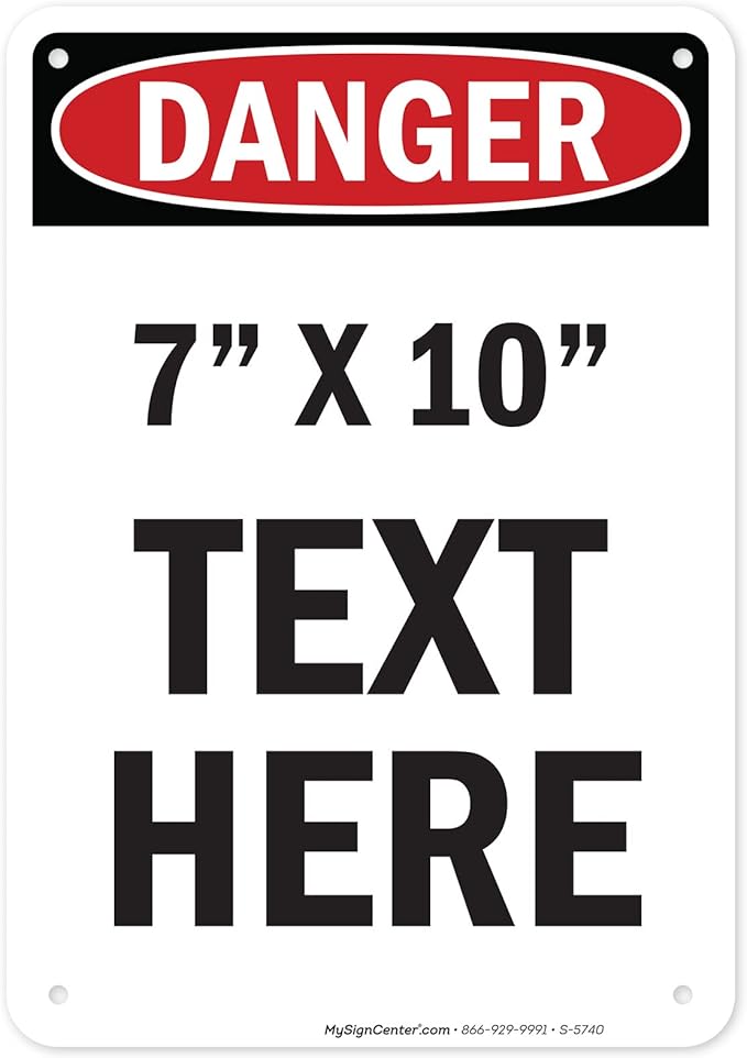 Custom Danger Sign, OSHA Sign, 7x10 Inches, Rust Free .040 Aluminum, Fade Resistant, Made in USA by My Sign Center