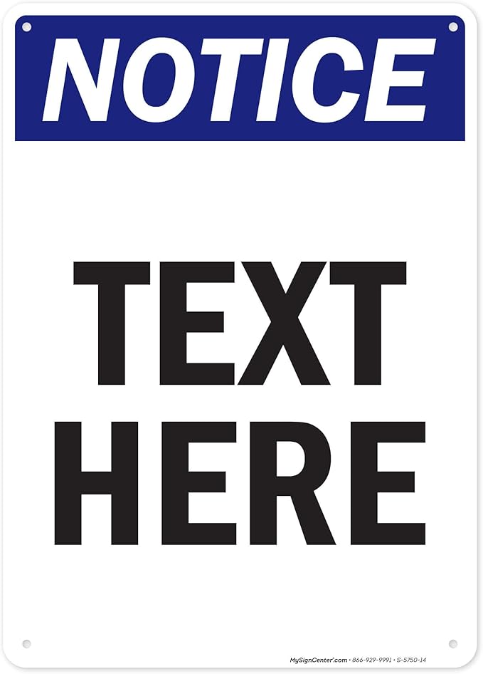 Custom Notice Sign, OSHA Sign, 10x14 Inches, Rust Free .040 Aluminum, Fade Resistant, Made in USA by My Sign Center