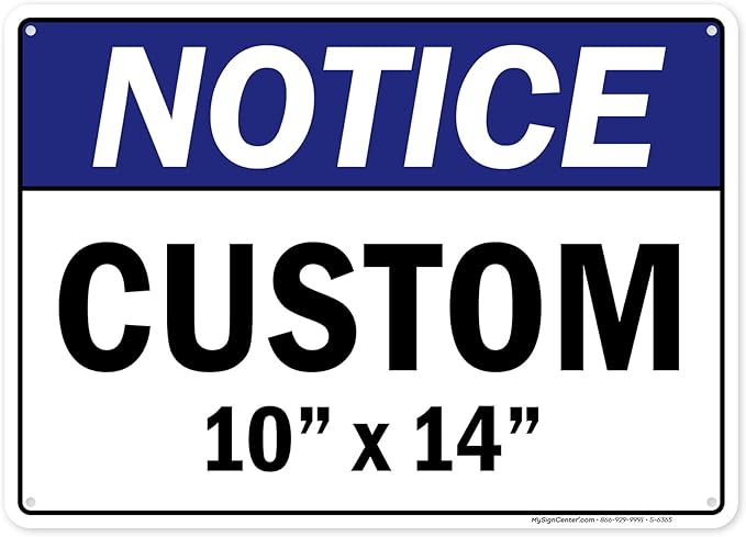 Custom Notice Sign, Ansi Sign, Osha Compliant, 10x14 Inches, Rust Free .040 Aluminum, Fade Resistant, Made in USA by My Sign Center
