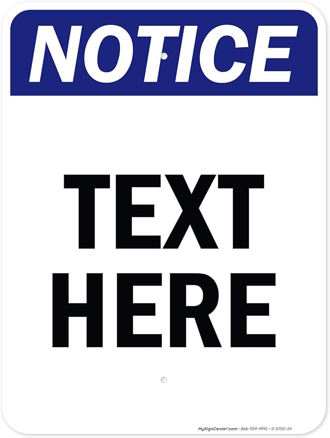 Custom Notice Sign, OSHA Sign, 18x24 Inches, Rust Free .063 Aluminum, Fade Resistant, Made in USA by My Sign Center