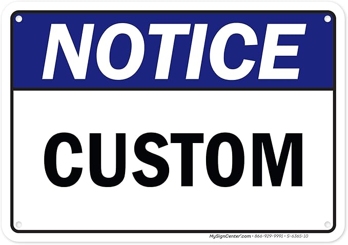 Custom Notice Sign, Ansi Sign, Osha Compliant, 7x10 Inches, 55 mil thick HDPE (high density polyethylene), Made in USA by My Sign Center