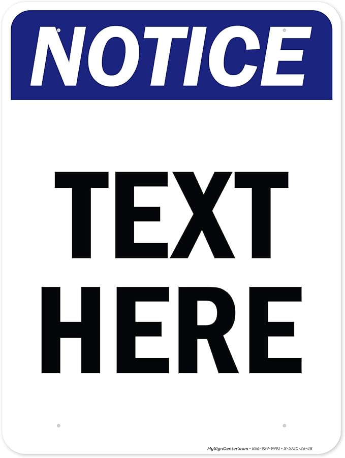 Custom Notice Sign, OSHA Sign, 36x48 Inches, Rust Free DiBound, Fade Resistant, Made in USA by My Sign Center