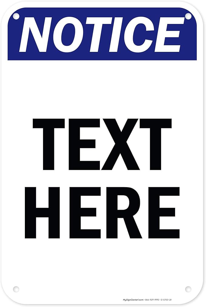 Custom Notice Sign, OSHA Sign, 12x18 Inches, 55 mil thick HDPE (high density polyethylene), Made in USA by My Sign Center