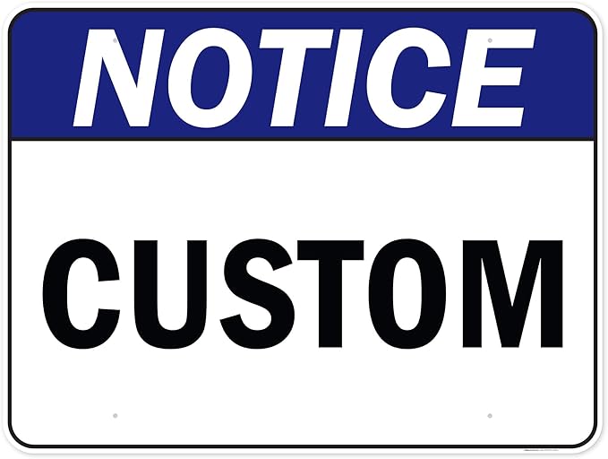 Custom Notice Sign, Ansi Sign, Osha Compliant, 36x48 Inches, Rust Free DiBound, Fade Resistant, Made in USA by My Sign Center