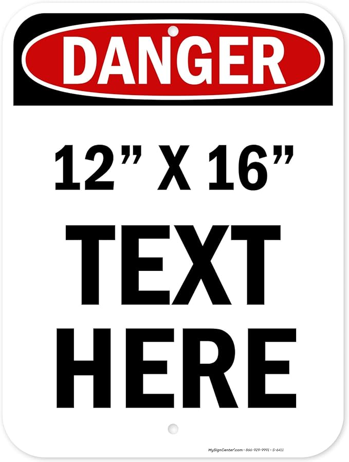 Custom Danger Sign, OSHA Sign, 12x16 Inches, Post Holes, Rust Free .040 Aluminum, Fade Resistant, Indoor/Outdoor Use, Made in USA by My Sign Center