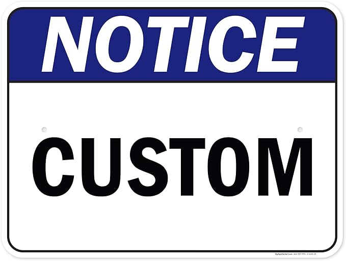 Custom Notice Sign, Ansi Sign, Osha Compliant, 18x24 Inches, Rust Free .063 Aluminum, Fade Resistant, Made in USA by My Sign Center