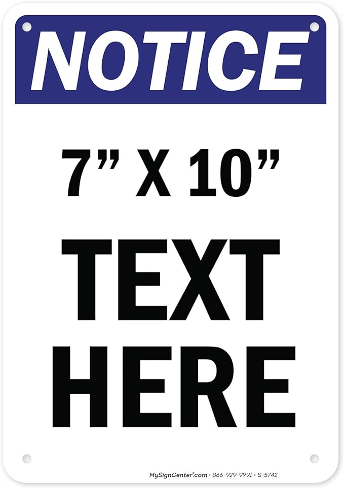 Custom Notice Sign, OSHA Sign, 7x10 Inches, Rust Free .040 Aluminum, Fade Resistant, Made in USA by My Sign Center