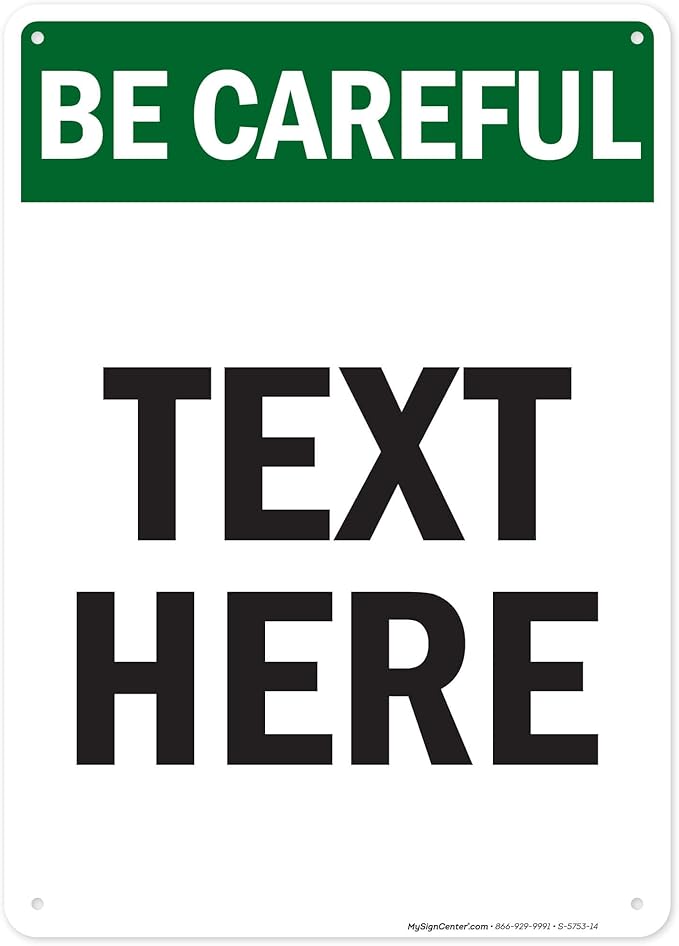 Custom Be Careful Sign, OSHA Sign, 10x14 Inches, 55 mil thick HDPE (high density polyethylene), Made in USA by My Sign Center