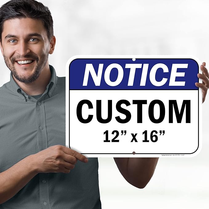 Custom Notice Sign, Ansi Sign, Osha Compliant, 12x16 Inches, Post Holes, Rust Free .040 Aluminum, Fade Resistant, Indoor/Outdoor Use, Made in USA by My Sign Center