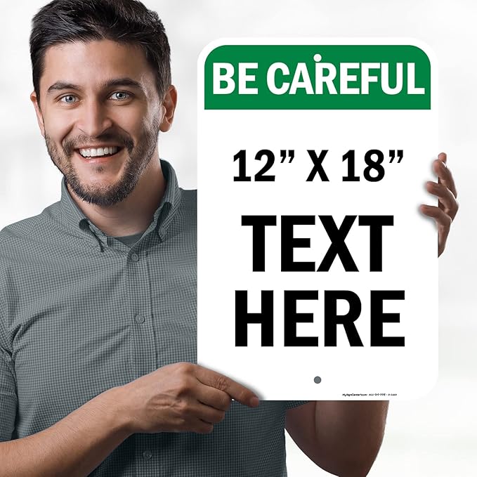 Custom Be Careful Sign, OSHA Sign, 12x18 Inches, Rust Free .063 Aluminum, Fade Resistant, Made in USA by My Sign Center