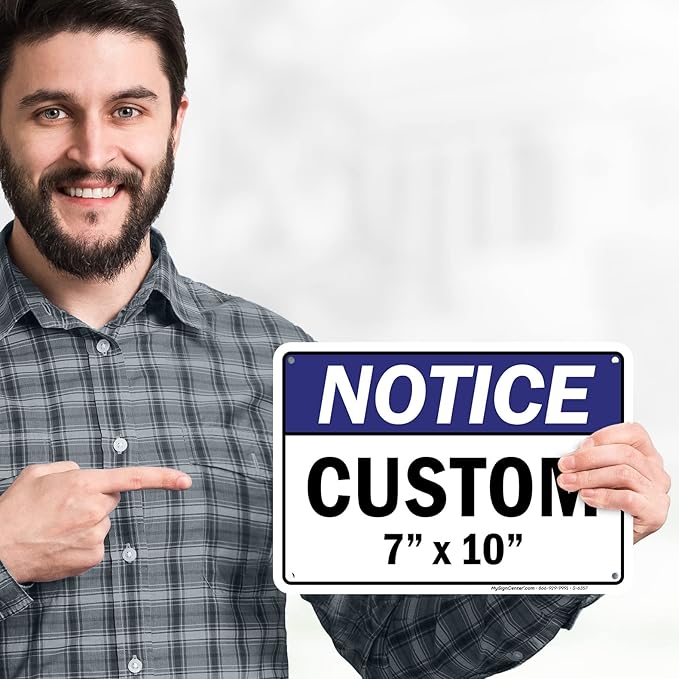 Custom Notice Sign, Ansi Sign, Osha Compliant, 7x10 Inches, Rust Free .040 Aluminum, Fade Resistant, Made in USA by My Sign Center