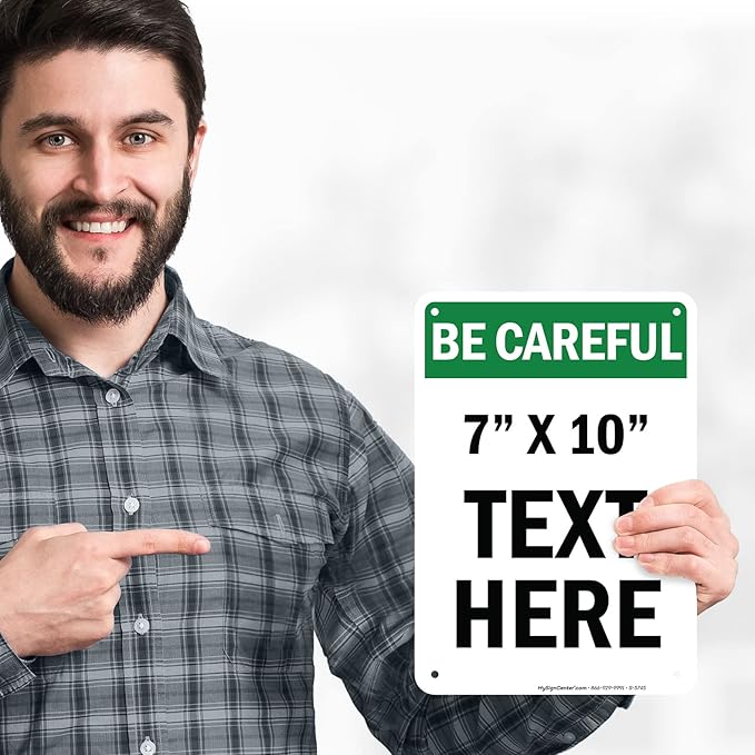 Custom Be Careful Sign, OSHA Sign, 7x10 Inches, Rust Free .040 Aluminum, Fade Resistant, Made in USA by My Sign Center