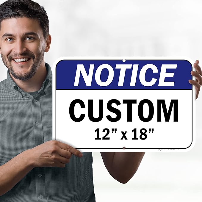 Custom Notice Sign, Ansi Sign, Osha Compliant, 12x18 Inches, Rust Free .063 Aluminum, Fade Resistant, Made in USA by My Sign Center