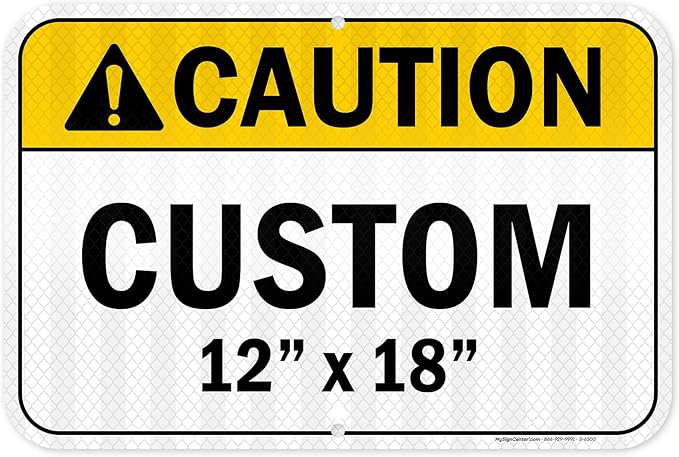 Custom Caution Sign, Ansi Sign, Osha Compliant, 12x18 Inches, 3M EGP Reflective, Rust Free .063 Aluminum, Fade Resistant, Made in USA by My Sign Center