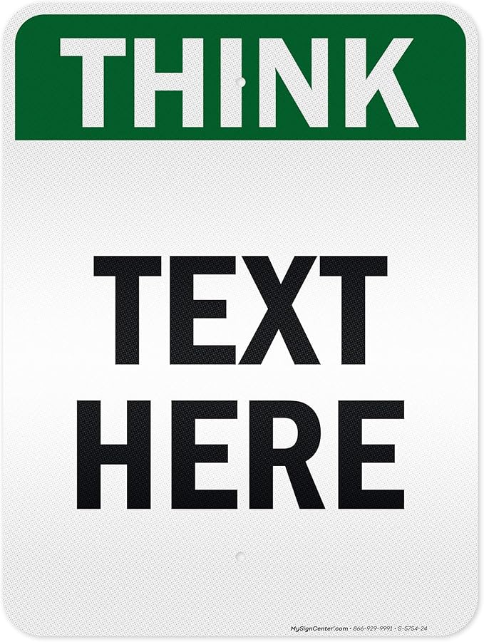 Custom Think Sign, OSHA Sign, 18x24 Inches, 3M EGP Reflective, Rust Free .080 Aluminum, Fade Resistant, Made in USA by My Sign Center