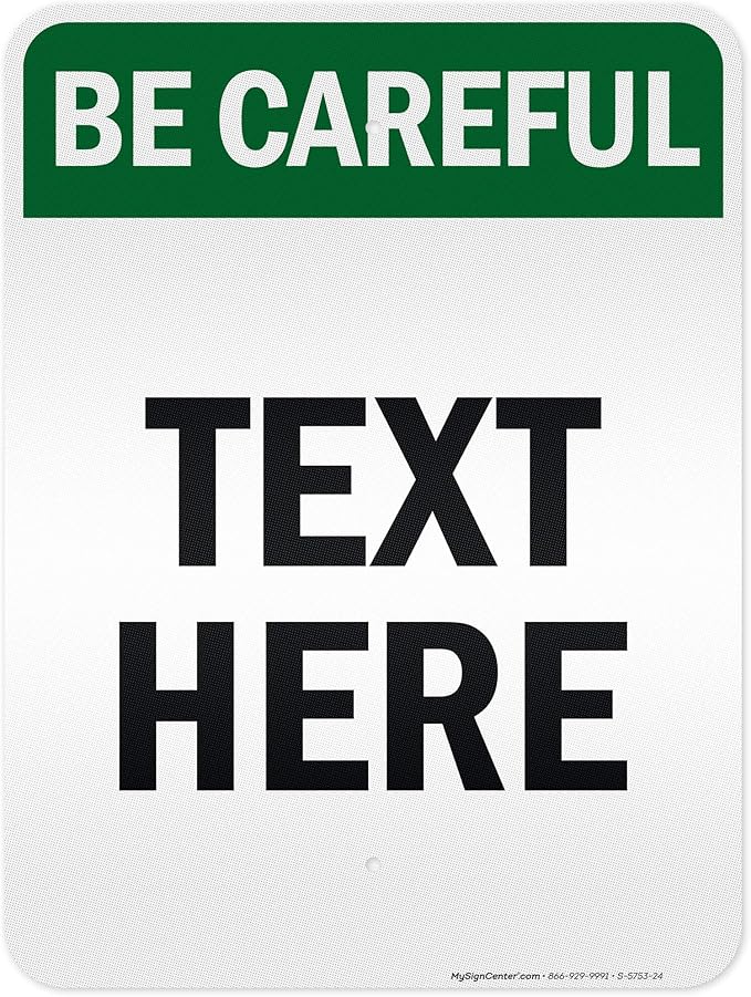 Custom Be Careful Sign, OSHA Sign, 18x24 Inches, 3M EGP Reflective, Rust Free .080 Aluminum, Fade Resistant, Made in USA by My Sign Center