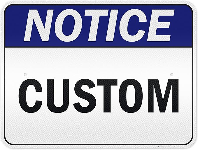 Custom Notice Sign, Ansi Sign, Osha Compliant, 18x24 Inches, 3M EGP Reflective, Rust Free .080 Aluminum, Fade Resistant, Made in USA by My Sign Center